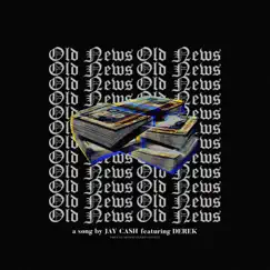 Old News (feat. Derek) - Single by Jay Cash album reviews, ratings, credits