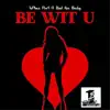 Be Wit U (feat. Bad Azz Becky) - Single album lyrics, reviews, download