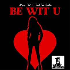 Be Wit U (feat. Bad Azz Becky) - Single by 1splace Poet album reviews, ratings, credits