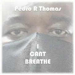 I Can't Breathe - Single by Pedro R Thomas album reviews, ratings, credits