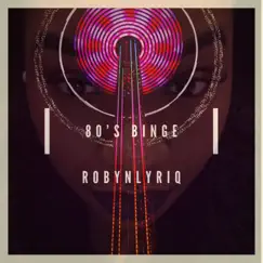 80s Binge - Single by Robyn Lyriq album reviews, ratings, credits