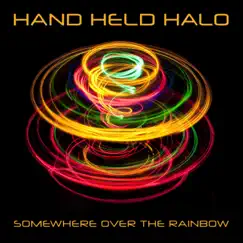 Somewhere over the Rainbow - Single by Hand Held Halo album reviews, ratings, credits