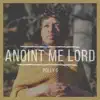 Anoint Me Lord - Single album lyrics, reviews, download