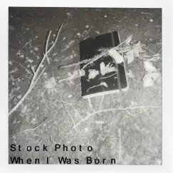 When I Was Born - Single by Stock Photo album reviews, ratings, credits