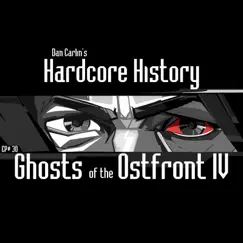 Episode 30 - Ghosts of the Ostfront IV (feat. Dan Carlin) by Dan Carlin's Hardcore History album reviews, ratings, credits