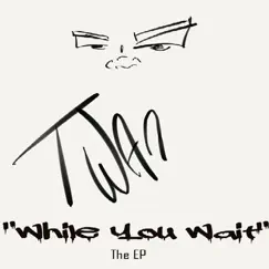 While You Wait - EP by Twan album reviews, ratings, credits