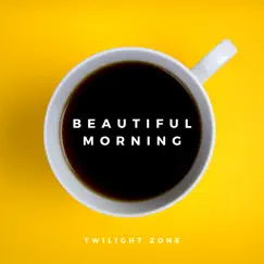 Beautiful Morning - Single by Twilight Zone album reviews, ratings, credits