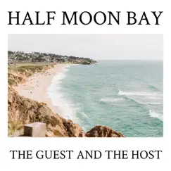 Half Moon Bay - Single by The Guest and the Host album reviews, ratings, credits