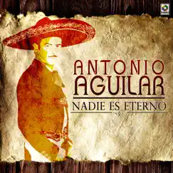 Nadie Es Eterno by Antonio Aguilar album reviews, ratings, credits