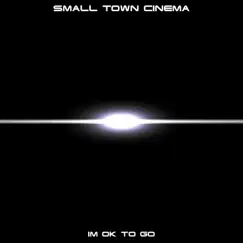 I'm Ok to Go - Single by Small Town Cinema album reviews, ratings, credits