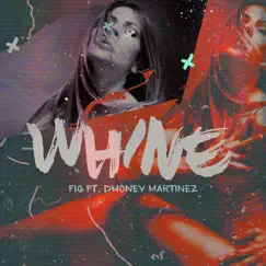 Whine (feat. Dmoney Martinez) Song Lyrics