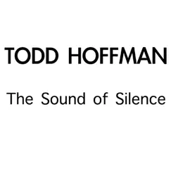 The Sound of Silence - Single by Todd Hoffman album reviews, ratings, credits