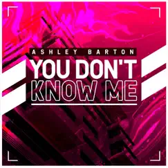 You Don't Know Me - Single by Ashley Barton album reviews, ratings, credits