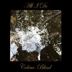All I Do (feat. J & Trephena) - Single by Colour-Blind album reviews, ratings, credits