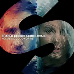 You're No Good For Me - Single by Charlie Hedges & Eddie Craig album reviews, ratings, credits