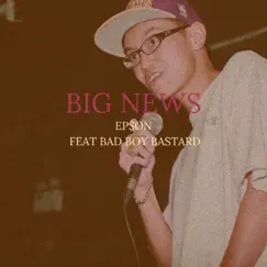 Big News (feat. Bad Boy Bastard) Song Lyrics