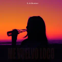 Me Vuelvo Loco - Single by Lirikano album reviews, ratings, credits
