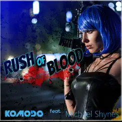Rush of Blood (Extended Mix) [feat. Michael Shynes] - Single by Komodo album reviews, ratings, credits