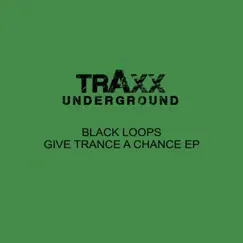 Give Trance a Chance - EP by Black Loops album reviews, ratings, credits