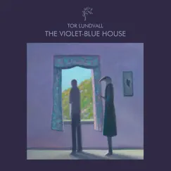 The Violet-Blue House by Tor Lundvall album reviews, ratings, credits