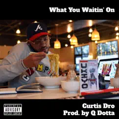 What You Waitin' On - EP by Q Dotta & Curtis Dro album reviews, ratings, credits