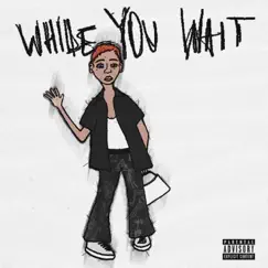 While You Wait - EP by 500raxx album reviews, ratings, credits