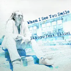When I See You Smile (feat. Kalisi) - Single by Iakopo album reviews, ratings, credits
