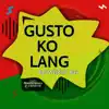 Gusto Ko Lang - Single album lyrics, reviews, download