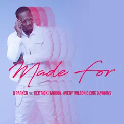 Made For (feat. Deitrick Haddon, Avery Wilson & Eric Dawkins) - Single by Q Parker album reviews, ratings, credits