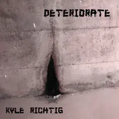 Deteriorate by Kyle Richtig album reviews, ratings, credits