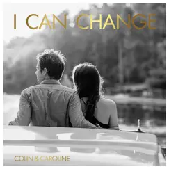 I Can Change - Single by Colin & Caroline album reviews, ratings, credits