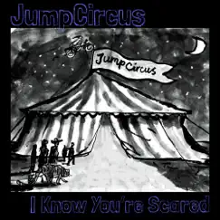 I Know You're Scared - Single by JumpCircus album reviews, ratings, credits