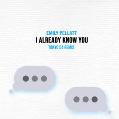 I Already Know You (Tokyo 54 Remix) - Single by Emily Pellatt album reviews, ratings, credits