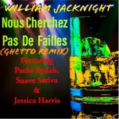 Nous Cherchez Pas De Failles (feat. Pachi RYDAH, Suave Sativa & Jessica Harris) [Ghetto Remix] - Single by William JACKNIGHT album reviews, ratings, credits