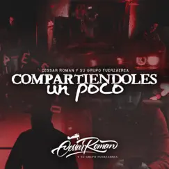 Compartiendoles Un Poco - Single by Cessar Roman y Su Grupo FuerzAerea album reviews, ratings, credits