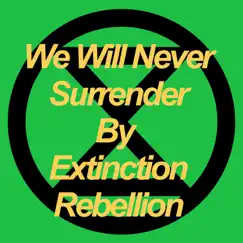 We Will Never Surrender - Single by Extinction Rebellion & Mick J Clark album reviews, ratings, credits