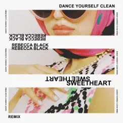 Sweetheart (Dance Yourself Clean Remix) - Single by Rebecca Black & Dance Yourself Clean album reviews, ratings, credits