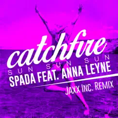 Catchfire (Sun Sun Sun) [feat. Anna Leyne] [Jaxx Inc. Remix] Song Lyrics