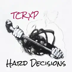 Hard Decisions - Single by TCRXP album reviews, ratings, credits