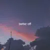 Better Off (feat. Lei) - Single album lyrics, reviews, download