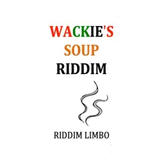 Wackie's Soup Riddim Song Lyrics