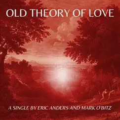 Old Theory of Love - Single by Eric Anders & Mark O'Bitz album reviews, ratings, credits