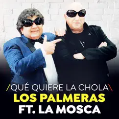 Qué Quiere La Chola - Single by Los Palmeras album reviews, ratings, credits