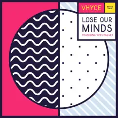 Lose Our Minds (feat. Yves Paquet) - EP by Vhyce album reviews, ratings, credits