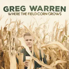 Where the Field Corn Grows by Greg Warren album reviews, ratings, credits