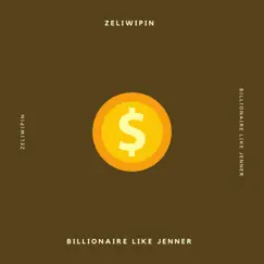 Billionaire Like Jenner - Single by Zeliwipin album reviews, ratings, credits