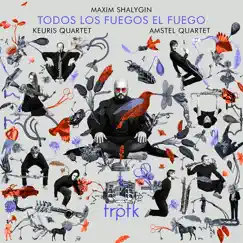 Shalygin: Todos Los Fuegos El Fuego by Amstel Quartet, Keuris Quartet & Maxim Shalygin album reviews, ratings, credits