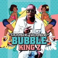 Double Trouble Bubble - Single by King Z album reviews, ratings, credits