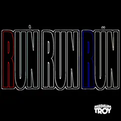 Run - Single by Medium Troy album reviews, ratings, credits