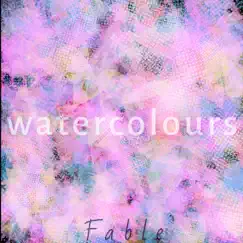 Watercolours - Single by Fable album reviews, ratings, credits